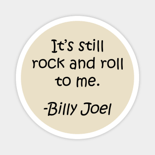 Billy Joel: It's Still Rock And Roll To Me Magnet